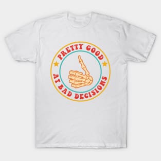 Pretty Good At Bad Decisions T-Shirt